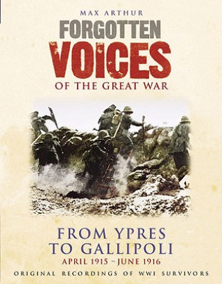 Audio Forgotten Voices of the Great War: Ypres and Gallipoli: June 1915 - June 1916 Max Arthur