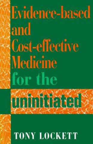 Libro Evidence-Based and Cost-Effective Medicine for the Uninitiated Tony Lockett