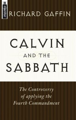 Książka Calvin and the Sabbath: The Controversy of Applying the Fourth Commandment Richard Gaffin