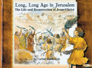 Книга Long, Long Ago in Jerusalem: The Life and Resurrection of Jesus Carine Mackenzie