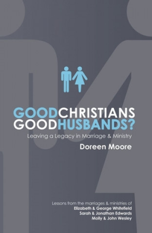 Книга Good Christians, Good Husbands?: Leaving a Legacy in Marriage and Ministry Doreen Moore