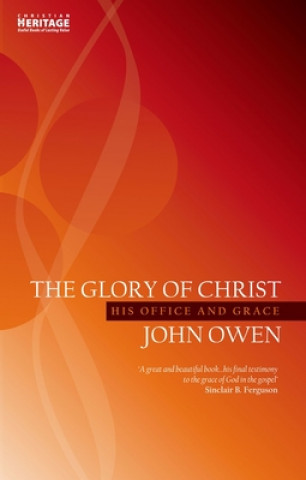 Kniha The Glory of Christ: His Office and Grace John Owen