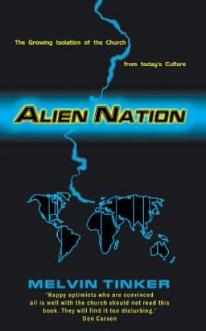 Kniha Alien Nation: The Growing Isolation of the Church from Today's Culture Melvin Tinker