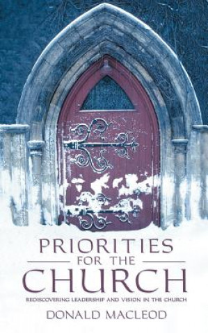 Knjiga Priorities for the Church: Rediscovering Leadership and Vision in the Church Donald MacLeod