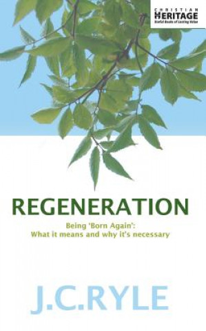 Carte Regeneration: Being 'Born Again': What It Means and Why It's Neccessary John Charles Ryle