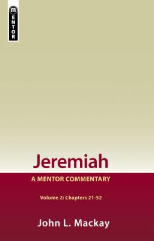 Carte Jeremiah Volume 2 (Chapters 21-52): A Mentor Commentary John L. MacKay