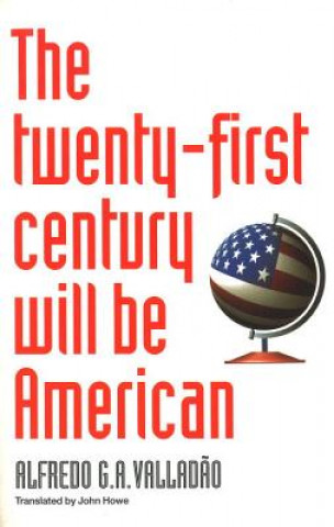 Könyv The Twenty-First Century Will Be American Alfredo G. A. Valladao