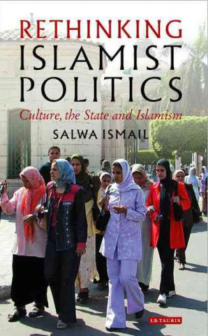 Carte Rethinking Islamist Politics Salwa Ismail