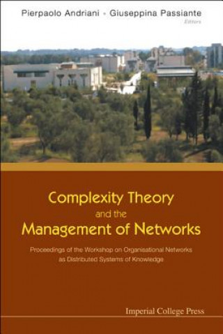 Carte Complexity Theory and the Management of Networks: Proceedings of the Workshop on Organisational Networks as Distributed Systems of Knowledge Pierpaolo Andriani