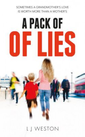 Kniha A Pack of Lies: Sometimes a Grandmother's Love Is Worth More Than a Mother's L. J. Weston