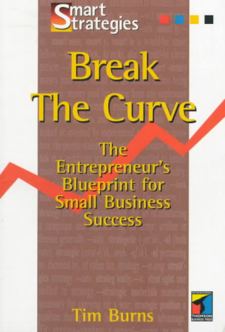 Carte Break the Curve: The Entrepreneur's Small Business Blueprint Tim Burns