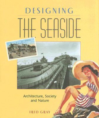 Könyv Designing the Seaside Fred Gray
