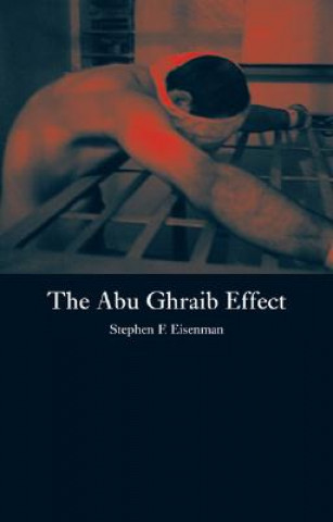 Carte The Abu Ghraib Effect Stephen F. Eisenman