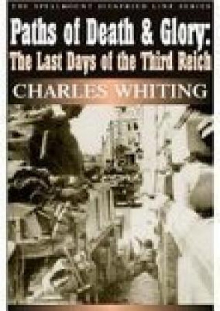Carte Paths of Death and Glory: The Last Days of the Third Reich Charles Whiting