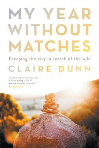 Kniha My Year Without Matches: Escaping The City In Search Of TheWild Claire Dunn