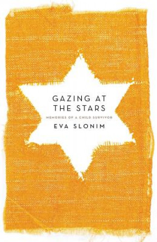 Könyv Gazing At The Stars: Memories Of A Child Survivor Eva Slonim