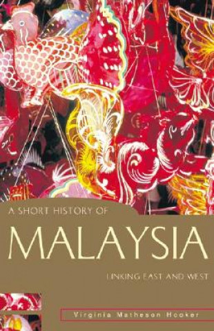 Kniha A Short History of Malaysia: Linking East and West Virginia Matheson Hooker