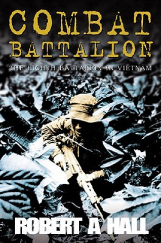 Książka Combat Battalion: The 8th Battalion in Vietnam Robert A. Hall