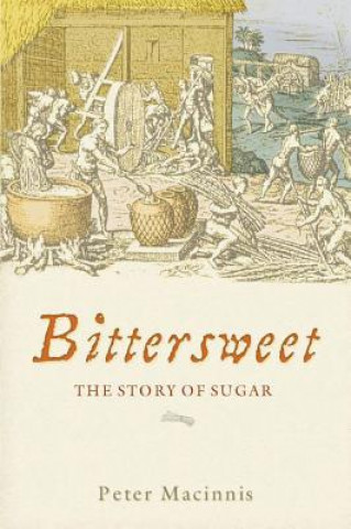 Książka Bittersweet: The Story of Sugar Peter Macinnis