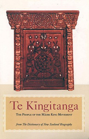 Książka Te Kingitanga: The People of the Maori King Movement: Essays from the Dictionary of New Zealand Biography Robert Te Kotahi Mahuta