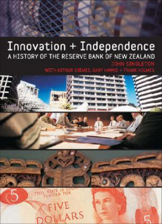 Libro Innovation and Independence: The Reserve Bank of New Zealand 1973-2002 John Singleton