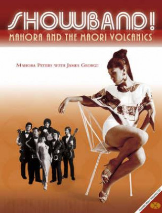 Könyv Showband!: Mahora and the Maori Volcanics Mahora Peters