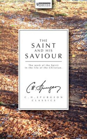 Livre The Saint and His Saviour: The Work of the Spirit in the Life of the Christian Spurgeon C. H.