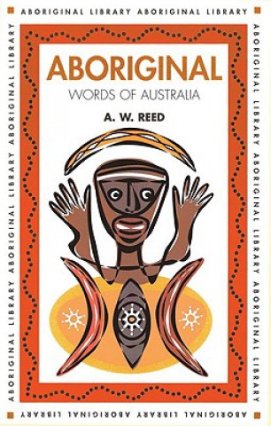 Kniha Aboriginal Words of Australia A. W. Reed