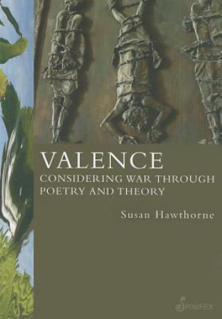 Книга Valence: Considering War Through Poetry and Theory Susan Hawthorne
