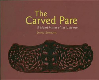 Kniha The Carved Pare: A Maori Mirror of the Universe David Simmons