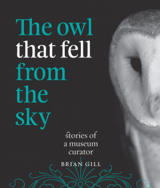 Livre The Owl That Fell from the Sky: Stories of a Museum Curator Brian Gill