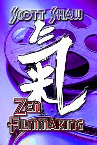 Kniha Zen Filmmaking Scott Shaw