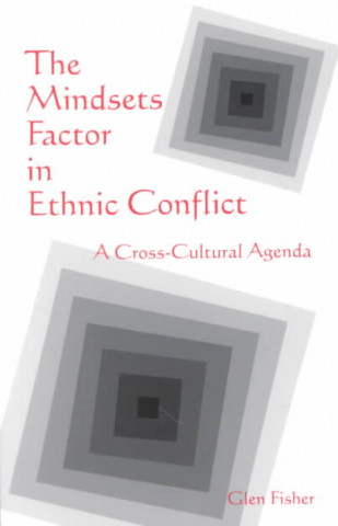 Книга The Mindsets Factor in Ethnic Conflict: A Cross-Cultural Agenda Glen Fisher