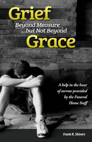 Книга Grief Beyond Measure But Not Beyond Grace Frank Ray Shivers