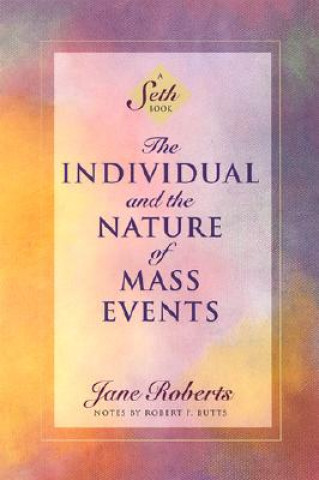 Kniha The Individual and the Nature of Mass Events: A Seth Book Jane Roberts