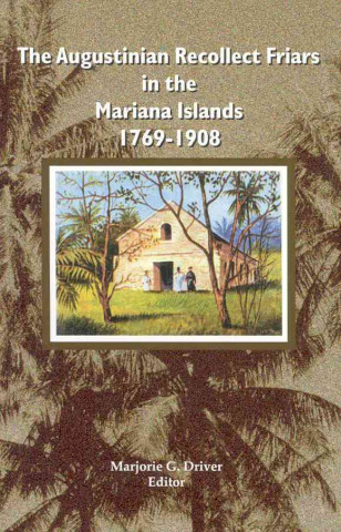 Carte The Augustinian Recollect Friars in the Mariana Islands, 1769-1908 Marjorie G. Driver