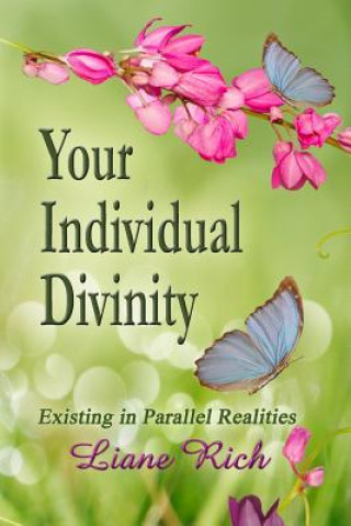 Knjiga Your Individual Divinity: Existing in Parallel Realities Liane Rich