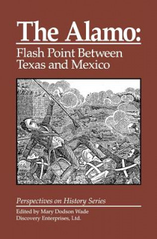 Książka The Alamo: Flashpoint Between Texas and Mexico Mary Dodson Wade