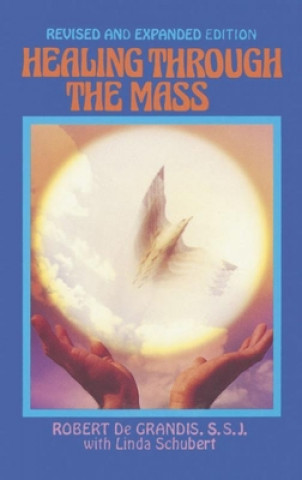 Kniha Healing Through the Mass Robert Degrandis