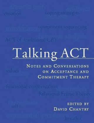 Könyv Talking ACT: Notes and Conversations on Acceptance and Commitment Therapy David Chantry