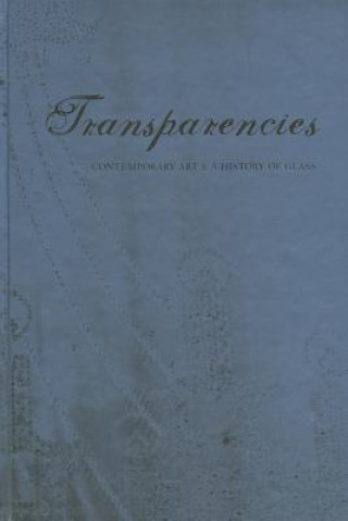 Könyv Transparencies: Contemporary Art & a History of Glass Jeff Fleming