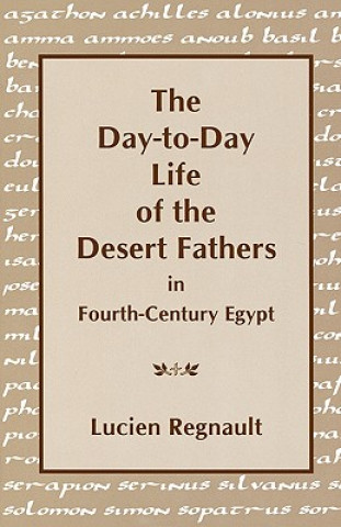 Könyv Day-to-Day Life of the Desert Fathers In Fourth-Century Egypt Lucien Regnault