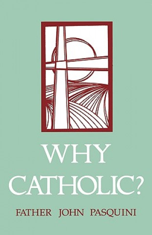 Książka Why Catholic? John J. Pasquini