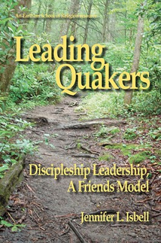 Book Leading Quakers: Disciple Leadership, a Friends Model Jennifer Isbell