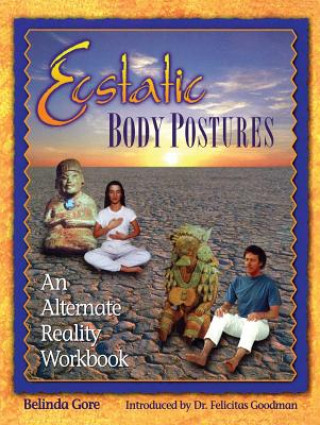 Kniha Ecstatic Body Postures: An Alternate Reality Workbook Belinda Gore