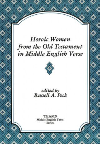 Книга Heroic Women from the Old Testament in Middle English Verse Russell A. Peck