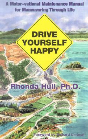 Carte Drive Yourself Happy: A Motor-Vational Maintenance Manual for Maneuvering Through Life Rhonda Hull