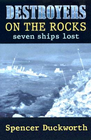 Książka Destroyers on the Rocks: Seven Ships Lost Spencer Duckworth