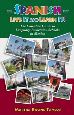 Carte Spanish-Live It and Learn It!: The Complete Guide to Language Immersion Schools in Mexico Martha Racine Taylor