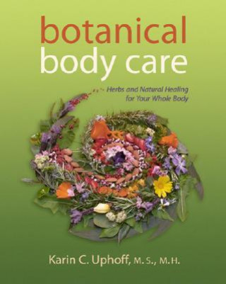 Könyv Botanical Body Care: Herbs and Natural Healing for Your Whole Body Karin C. Uphoff